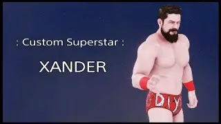 [ WWE 2K20 / Custom Superstar ] XANDER