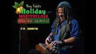 Bing Futch's Holiday Masterclass - Songwriting - 12 - 20 - 17
