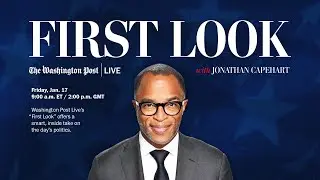 First Look with the Post's Jonathan Capehart