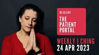 The Patient Portal // Weekly I Ching 24-30 Apr 2023 // Hexagram 5 & 11
