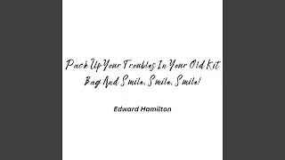 Pack Up Your Troubles In Your Old Kit Bag And Smile, Smile, Smile!
