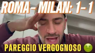 POST PARTITA ROMA - MILAN: 1-1! PAREGGIO VERGOGNOSO 🤢