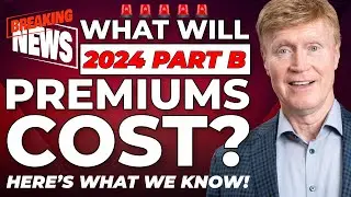 What Will 2024 Part B Premiums Cost? Here’s What We KNOW! 😳