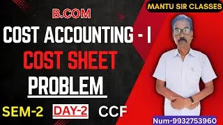 COST SHEET | PROBLEM | COST ACCONTING-I | DAY - 2 |Sem-2 | #taxation #costsheet #ccf #cu #2ndsem