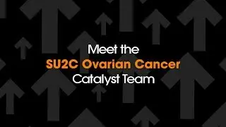 Meet the SU2C Ovarian Cancer Catalyst&reg; Team