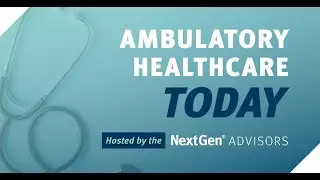 Ambulatory Healthcare Today: Dr. Martin Lustick