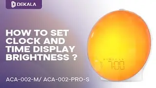 Dekala Sunrise Pro&trade; How to Set Clock and Time Display Brightness ?