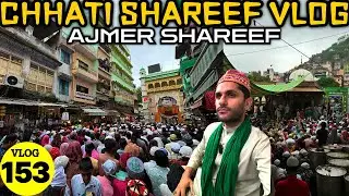 CHHATI Shareef Vlog In Ajmer Shareef 2024 | Chhati Shareef Dua And Mahol | Mohammed Chishty Vlog 153