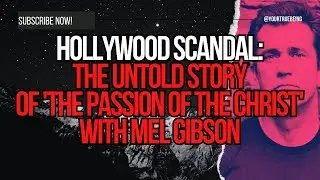 Hollywood Scandal: The Untold Story of 'The Passion of the Christ' with Mel Gibson