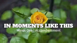 In Moments Like These | Minus One | Karaoke | Instrumental | Accompaniment | Maranatha