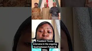 President Tinubu Intervene in the ongoing feud between Fubara & Wike.