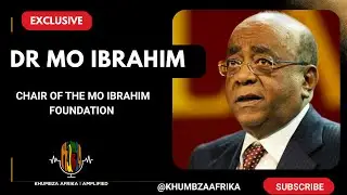 Dr. Mo Ibrahim on Leadership |  Africa&rsquo;s Future & Global Reform | Khumbza Afrika | Amplified 