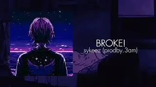 sykeez &mdash; BROKE! (prodby.3am)