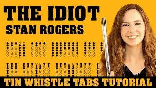 STAN ROGERS - THE IDIOT | Tin Whistle Tabs Tutorial