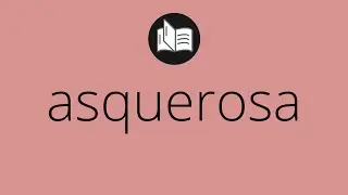 Que significa ASQUEROSA &bull; asquerosa SIGNIFICADO &bull; asquerosa DEFINICI&Oacute;N &bull; Que es ASQUEROSA