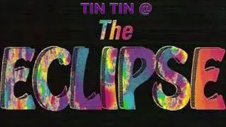 Tin Tin @ The Eclipse