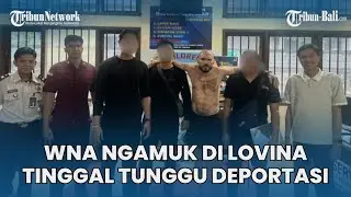 Dipindah ke Rudenim Denpasar Bali, WNA Belarusia Ngamuk Di Lovina Tinggal Menunggu Deportasi