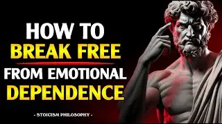 7 Steps to Eliminate Emotional Dependency -  Become Emotionally Strong | Stoicism