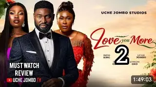 LOVE YOU MORE 2 - 2026 LATEST NIGERIAN NOLLYWOOD MOVIE REVIEW, UCHE JOMBO, BOBBY EKPE 