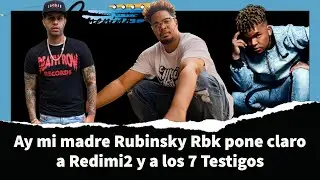 Ay mi madre Rubinsky Rbk pone claro a Redimi2 y a los 7 Testigos