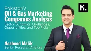 Ep. 28 | Pakistan&rsquo;s Oil & Gas Marketing Companies (OMCs) Analysis with Nasheed Malik
