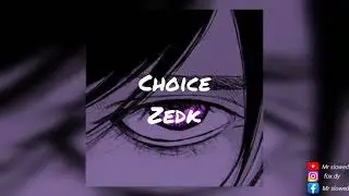 Choice-zedk(slowed+reverb) mr. Slowed
