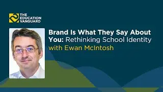 Brand Is What They Say About You: Rethinking School Identity with Ewan McIntosh