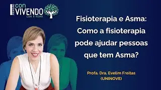 Como a fisioterapia pode ajudar as pessoas que têm asma?| Dra. Evelim Freitas (UNINOVE)