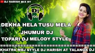 Dekha Hela Tusu Mela Jhumur Dj !! Topari Dj Melody !! Style Khatra Mbj Style Dj Harish At Talanga Dj