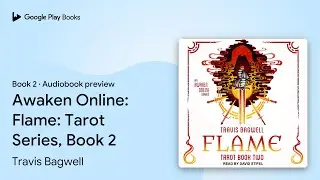 Awaken Online: Flame: Tarot Series, Book 2 by Travis Bagwell &middot; Audiobook preview