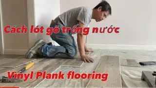 How To Install Waterproof Vinyl Plank Flooring Lắp đặt v&aacute;n s&agrave;n Vinyl kh&ocirc;ng thấm nước