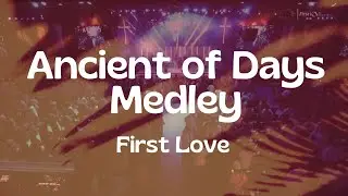 Ancient of Days Medley - First Love (Instrumental with Lyrics)