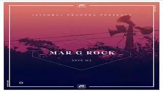 Mar G Rock - Save Me (Original Mix)