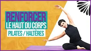 RENFORCER LE HAUT DU CORPS | Pilates avec haltères