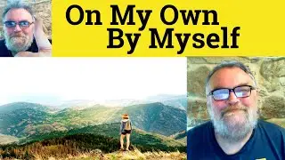 🔵 On My Own vs By Myself Meaning - On My Own Definition - By Myself Defined - On My Own or By Myself