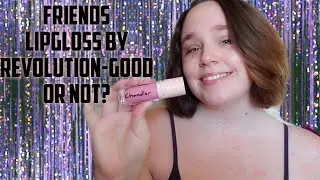 FRIENDS LIPGLOSS BY REVOLUTION-GOOD OR NOT?