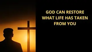 God Can Restore What Life Has Taken From You