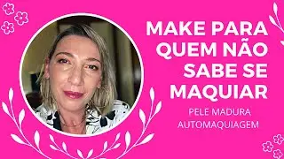 MAKE LINDA E SUAVE PARA INICIANTES / Pele madura