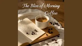The Bliss of Morning Coffee