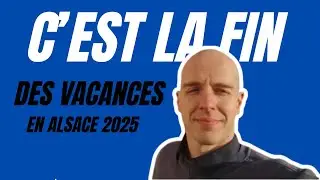 C'est la fin des vacances en Alsace 2025