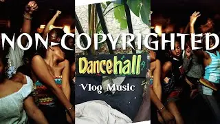 Non-Copyrighted DANCEHALL Vlog Music🇯🇲🎶 || badgyalGia