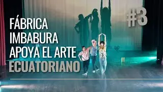 E03 |  FÁBRICA IMBABURA APOYA EL ARTE ECUATORIANO