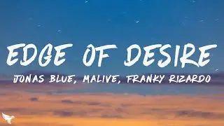 Jonas Blue, Malive - Edge of Desire (Franky Rizardo Remix) [Lyrics]
