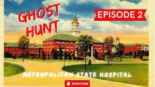 GHOST HUNT - EP.2 - THE METROPOLITAN STATE HOSPITAL