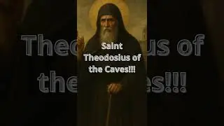 Saint Theodosius of the Caves!!!