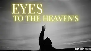 Eyes To The Heaven's ~ Jonathan Nixon (Lyric Video)