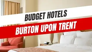 Best Budget Hotels in Burton upon Trent