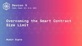 Overcoming the Smart Contract Size Limit by Mudit Gupta (Devcon5)
