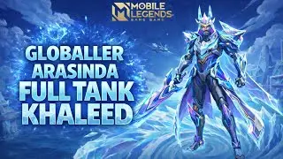 GLOBALLER ARASINDA FULL TANK KHALEED🌊 - Mobile Legends 