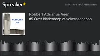 #5 Over kinderdoop of volwassendoop